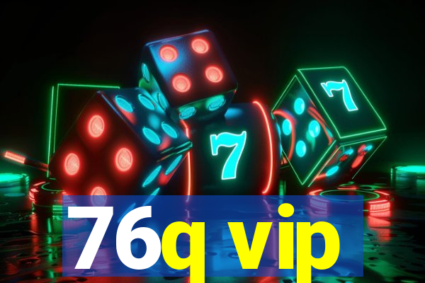 76q vip